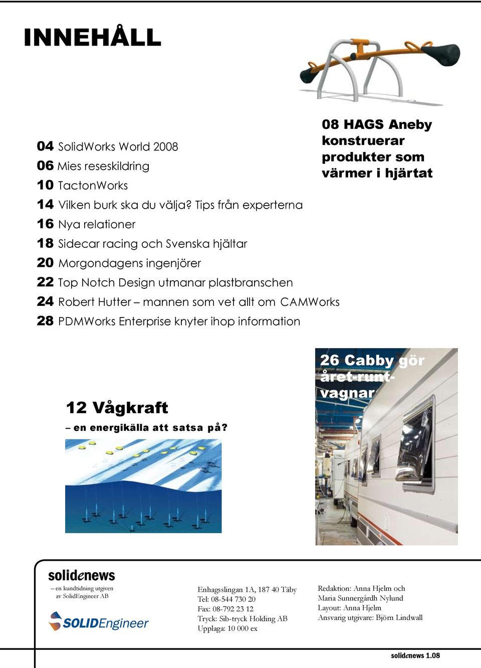 om CAMWorks 28 PDMWorks Enterprise knyter ihop information 12 Vågkraft en energikälla att satsa på?