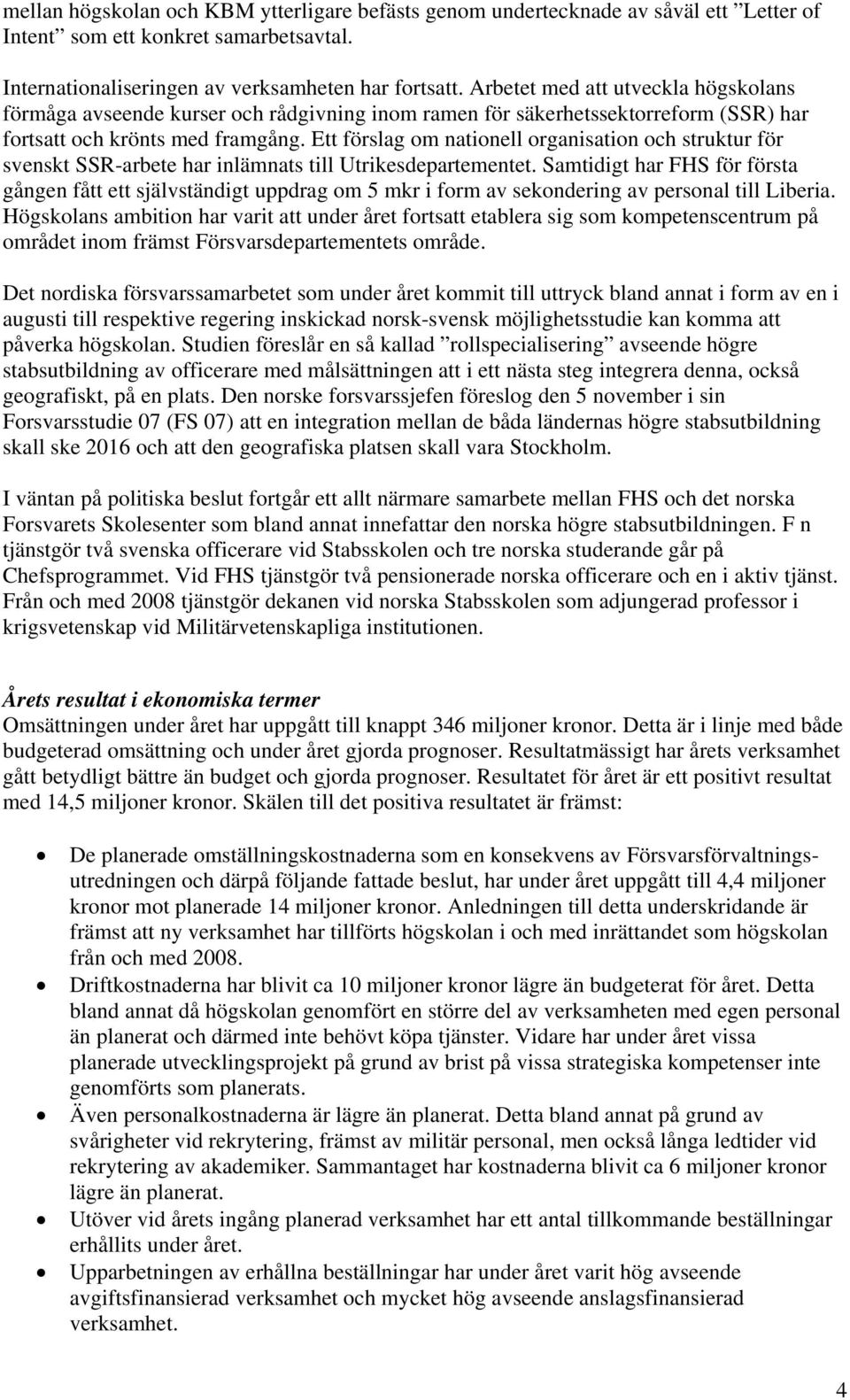 Ett förslag om nationell organisation och struktur för svenskt SSR-arbete har inlämnats till Utrikesdepartementet.