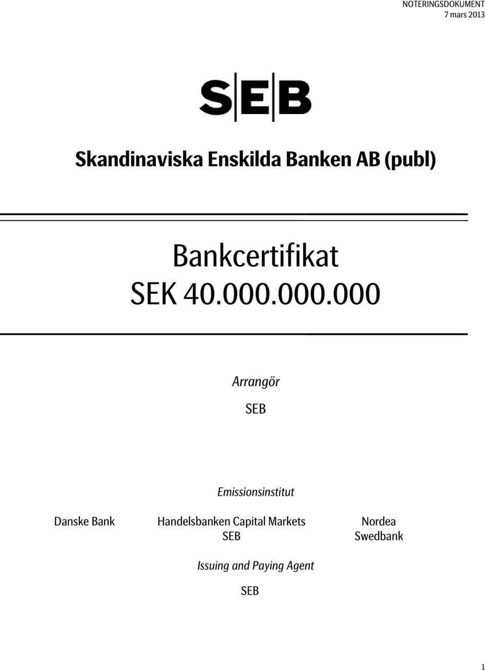 000.000 Arrangör SEB Emissionsinstitut Danske Bank