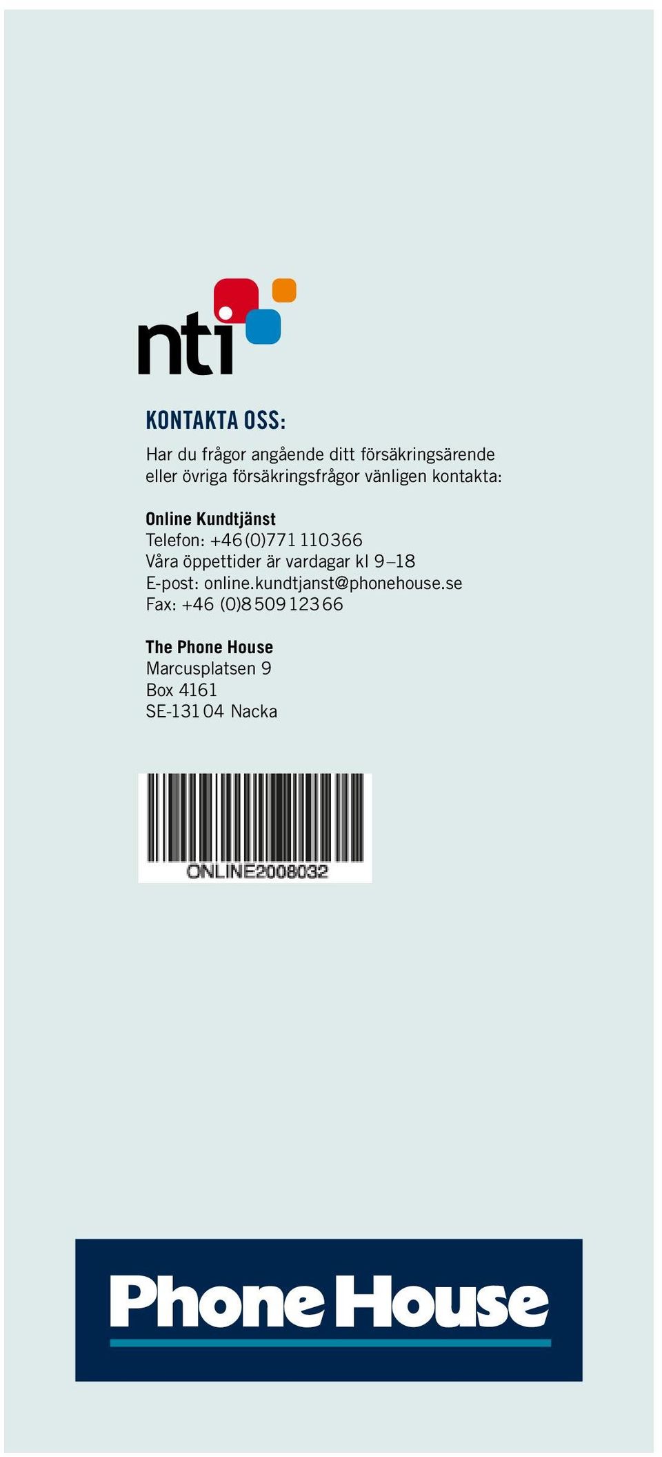 366 Våra öppettider är vardagar kl 9 18 E-post: online.kundtjanst@phonehouse.