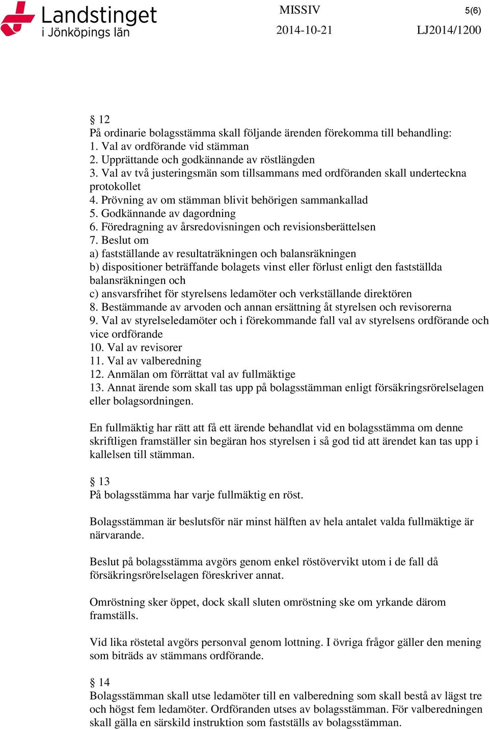 Föredragning av årsredovisningen och revisionsberättelsen 7.