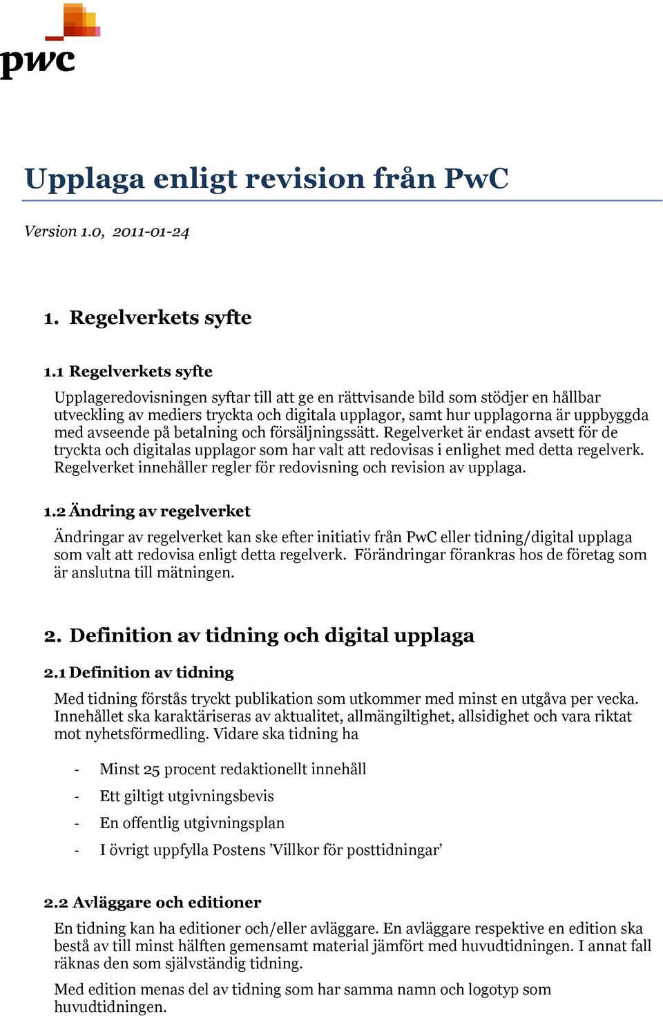 avseende på betalning och försäljningssätt. Regelverket är endast avsett för de tryckta och digitalas upplagor som har valt att redovisas i enlighet med detta regelverk.