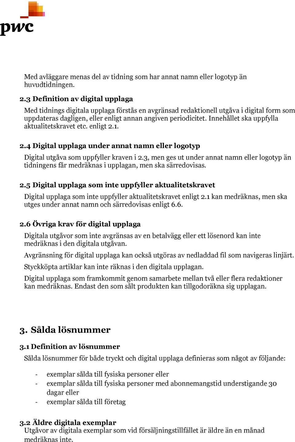 Innehållet ska uppfylla aktualitetskravet etc. enligt 2.1. 2.4 Digital upplaga under annat namn eller logotyp Digital utgåva som uppfyller kraven i 2.