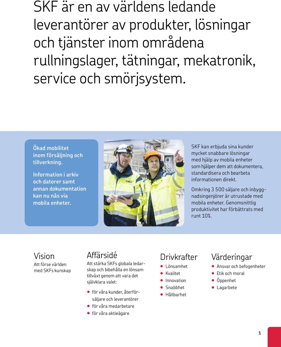 SKF kan erbjuda sina kunder mycket snabbare lösningar med hjälp av mobila enheter som hjälper dem att dokumentera, standardisera och bearbeta informationen direkt.