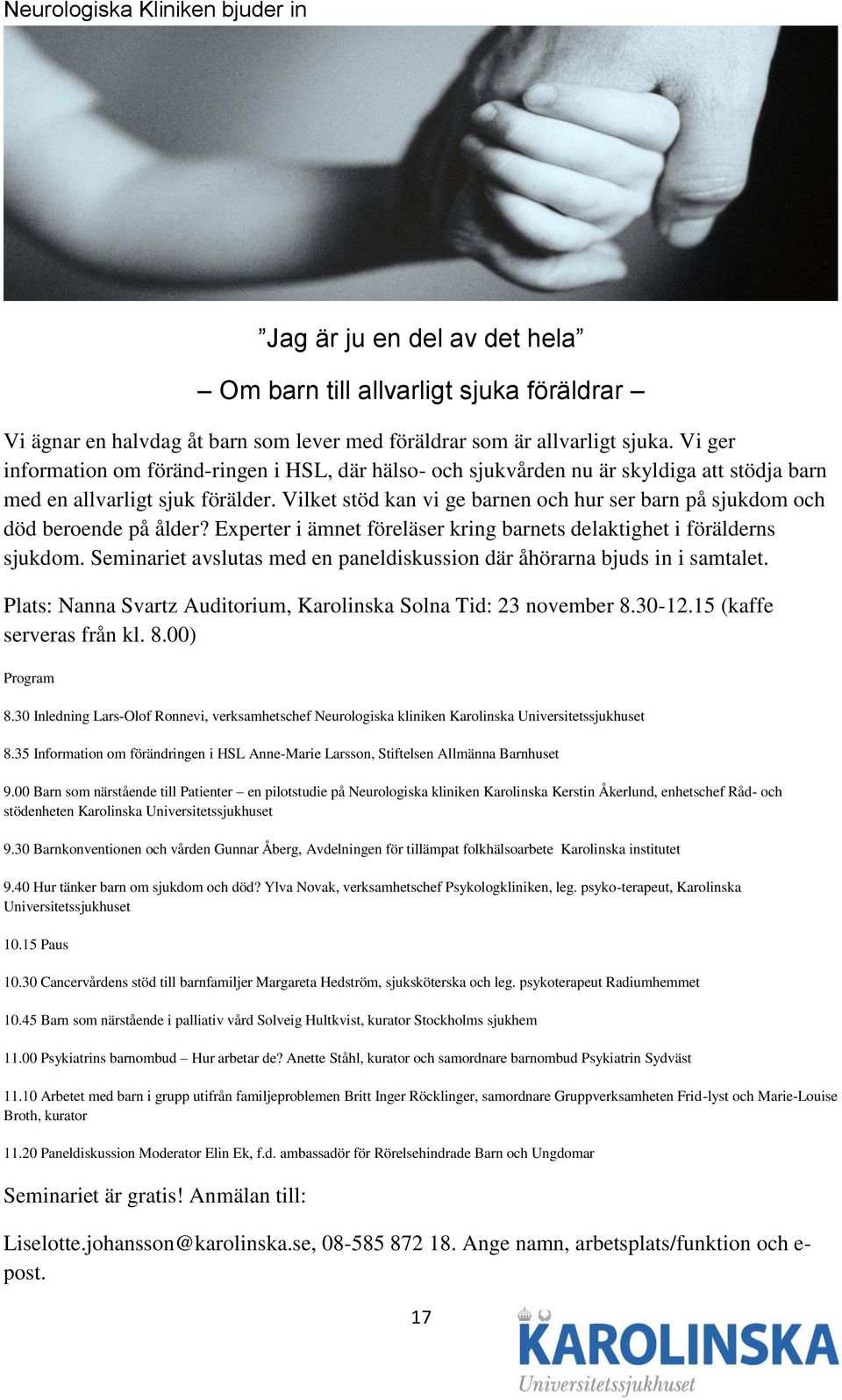 Vilket stöd kan vi ge barnen och hur ser barn på sjukdom och död beroende på ålder? Experter i ämnet föreläser kring barnets delaktighet i förälderns sjukdom.