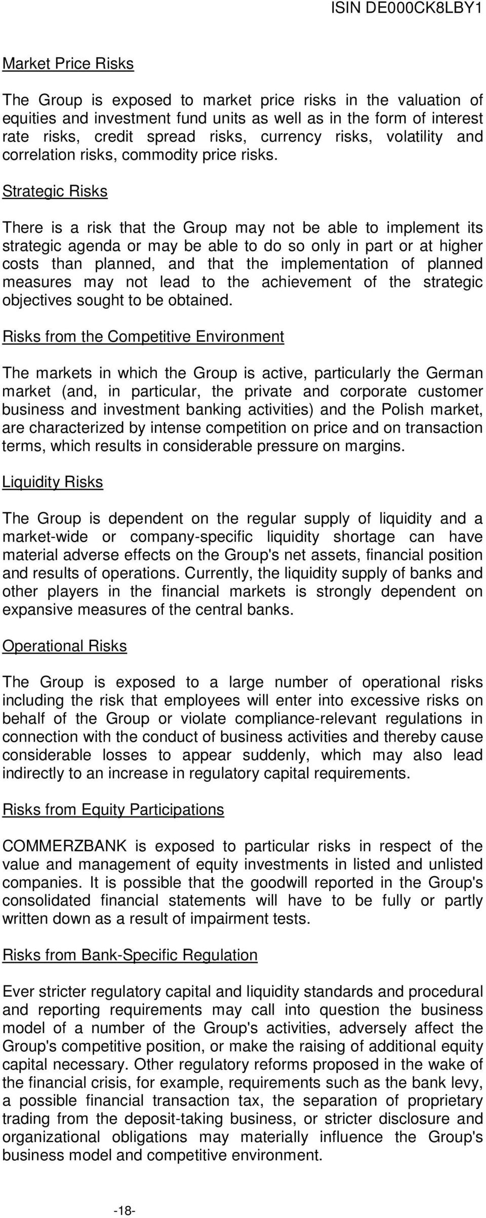 Strategic Risks There is a risk that the Group may not be able to implement its strategic agenda or may be able to do so only in part or at higher costs than planned, and that the implementation of