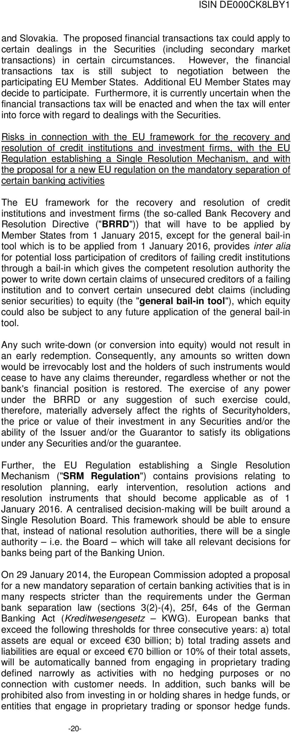 Furthermore, it is currently uncertain when the financial transactions tax will be enacted and when the tax will enter into force with regard to dealings with the Securities.