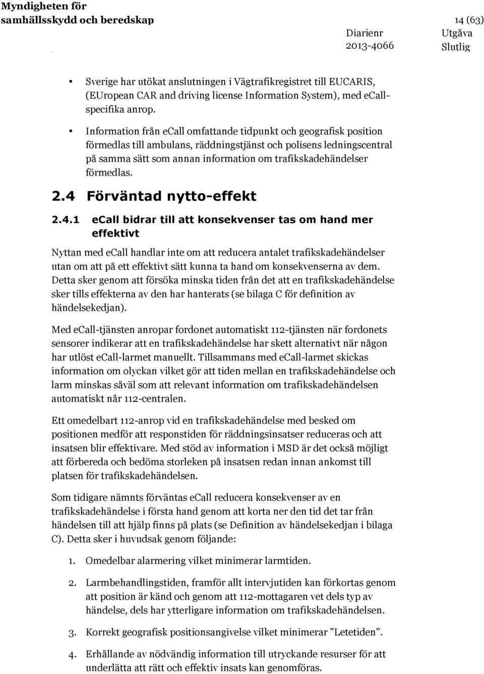 förmedlas. 2.4 