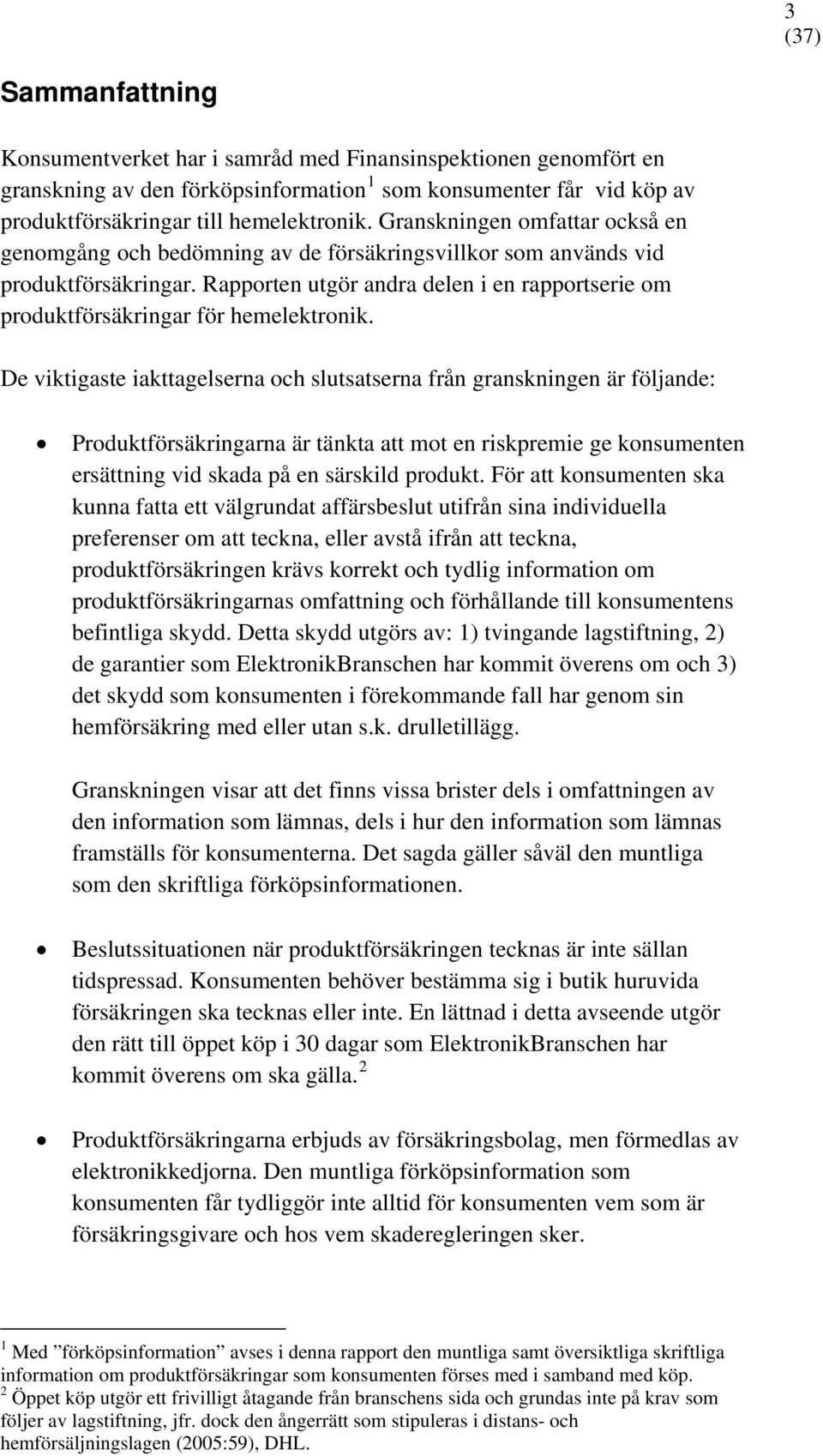 Rapporten utgör andra delen i en rapportserie om produktförsäkringar för hemelektronik.