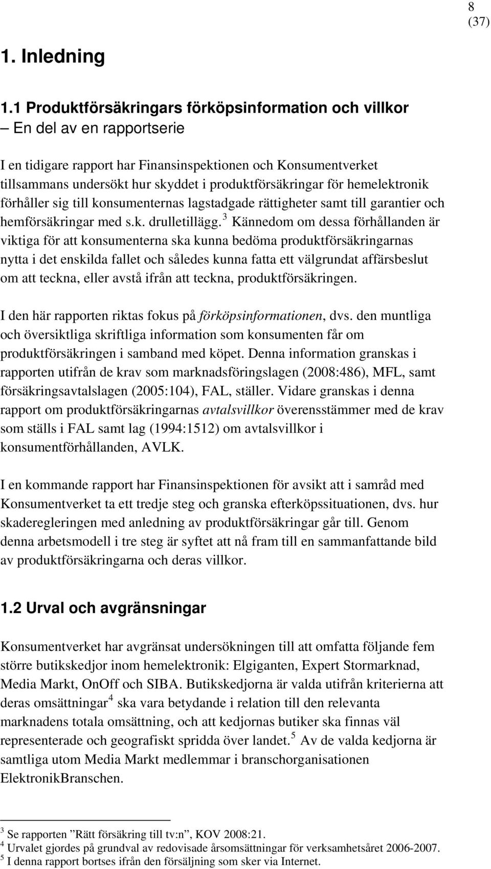 produktförsäkringar för hemelektronik förhåller sig till konsumenternas lagstadgade rättigheter samt till garantier och hemförsäkringar med s.k. drulletillägg.