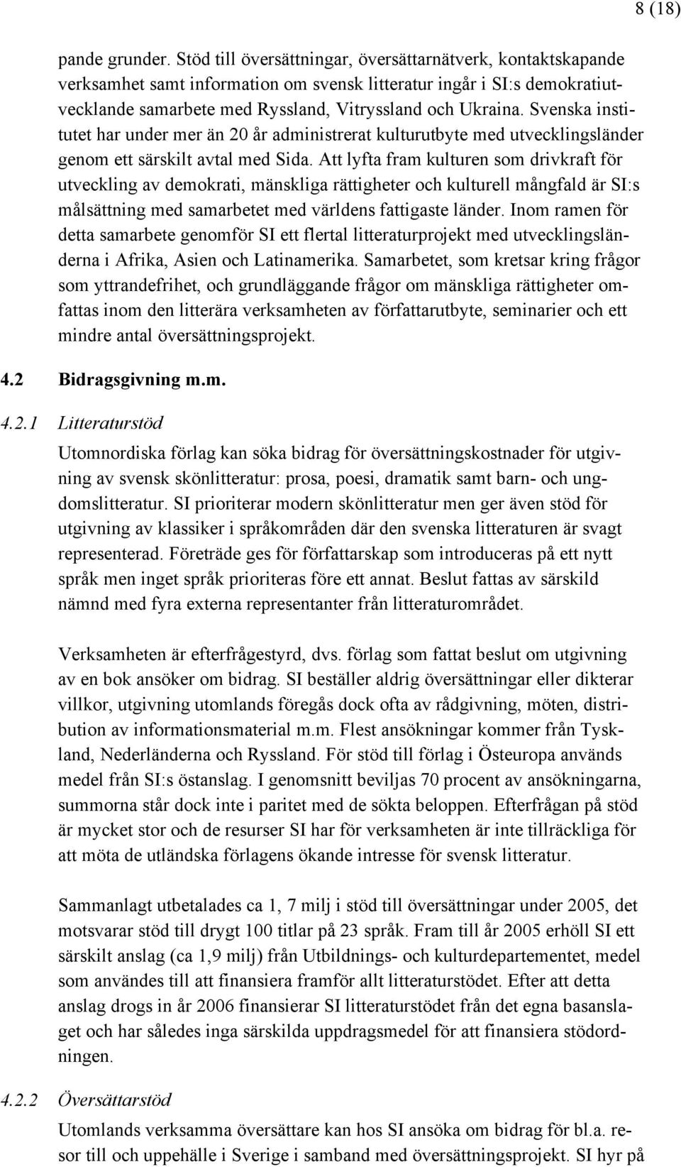 Svenska institutet har under mer än 20 år administrerat kulturutbyte med utvecklingsländer genom ett särskilt avtal med Sida.