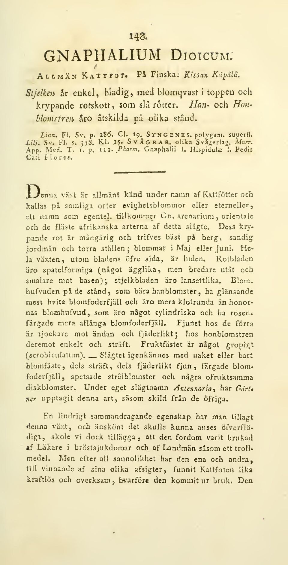 Pharm, Gnaphalli 1. Hispiduls I. Pedis Cati Flores. J_^cnna vä.\t är allmänt känd under namn af Kattfötter och kallas pa somliga orter evighetsblommor eller eterneller, stt namn som cgcntcl.