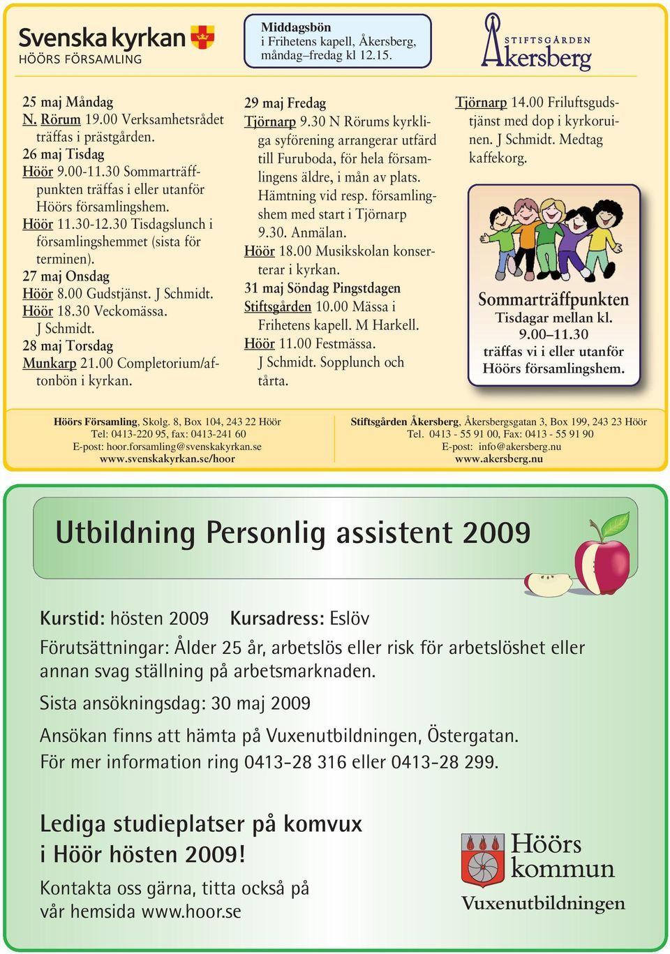 30 Veckomässa. J Schmidt. 28 maj Torsdag Munkarp 21.00 Completorium/aftonbön i kyrkan. 29 maj Fredag Tjörnarp 9.