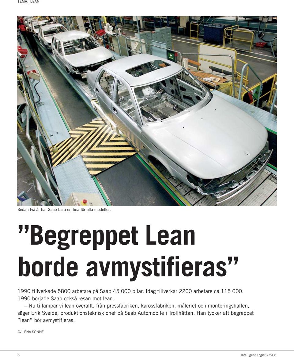 Idag tillverkar 2200 arbetare ca 115 000. 1990 började Saab också resan mot lean.