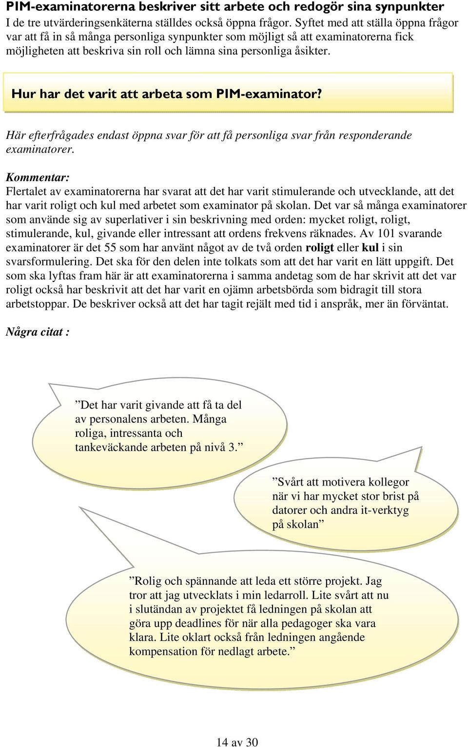 Hur har det varit att arbeta som PIM-examinator? Här efterfrågades endast öppna svar för att få personliga svar från responderande examinatorer.