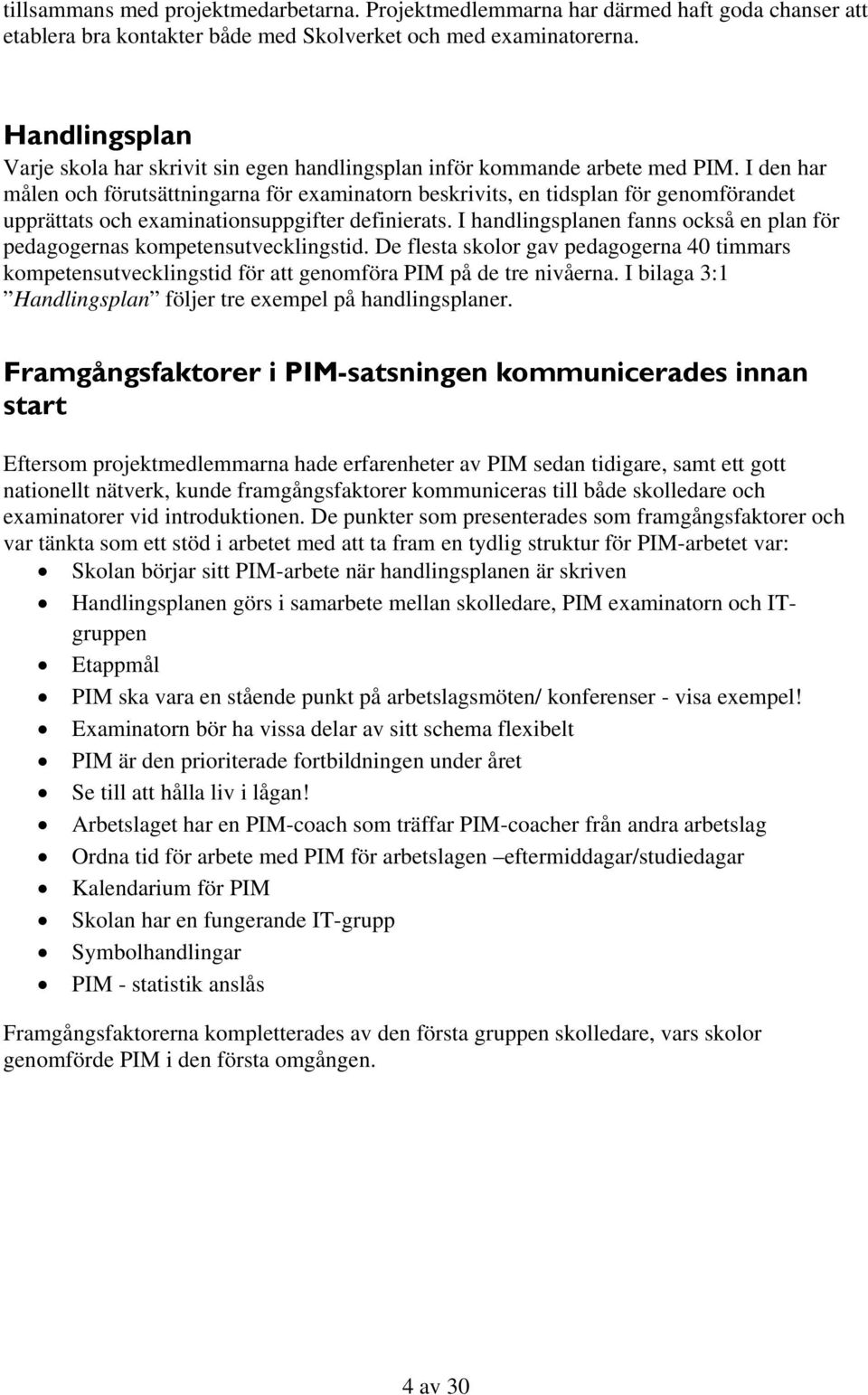 I den har målen och förutsättningarna för examinatorn beskrivits, en tidsplan för genomförandet upprättats och examinationsuppgifter definierats.