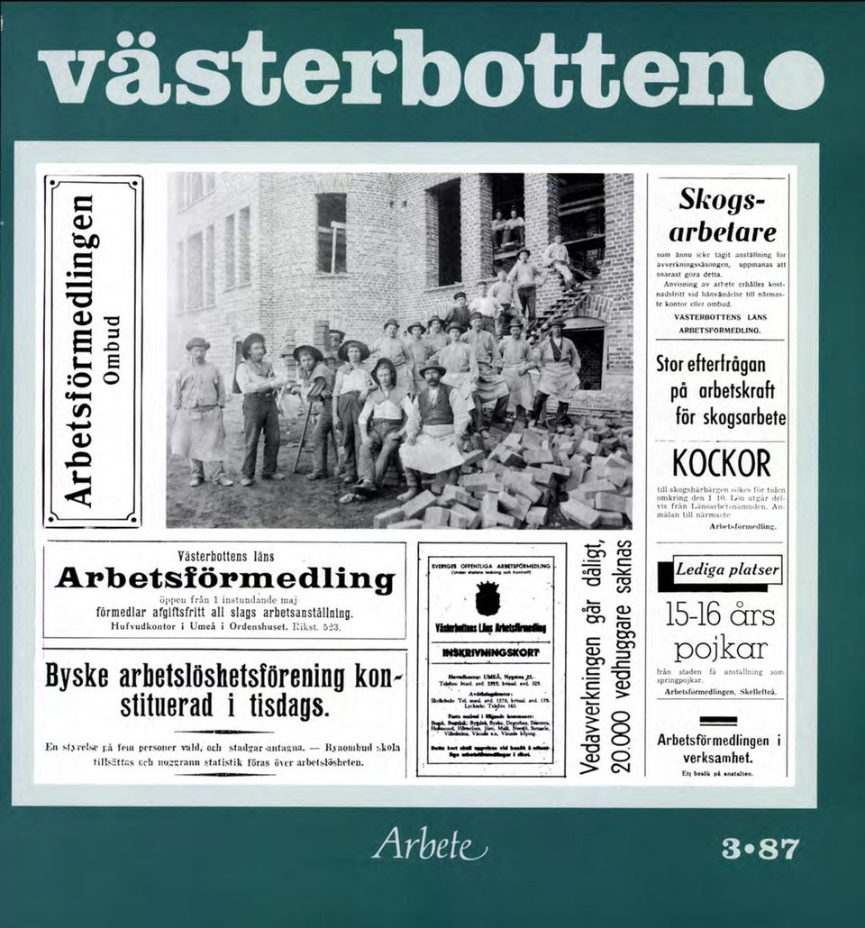 H ufvudkontor i Umeå i O rdenshuset. Iiikst. 523. Byske arbetslöshetsförening konstituerad i tisdags. E u s ljre ls e på fem personer vald, otli stadgar tilltagna. B.vaombud skola tillsättas cch noggrann statistik föras över arhetskisheteii.