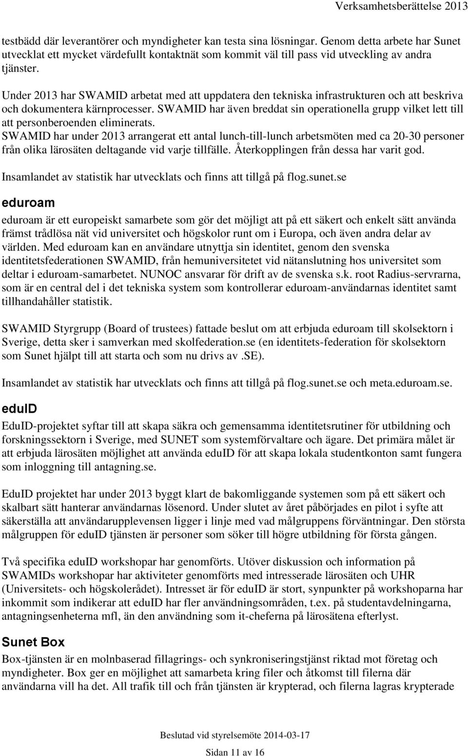 Under 2013 har SWAMID arbetat med att uppdatera den tekniska infrastrukturen och att beskriva och dokumentera kärnprocesser.