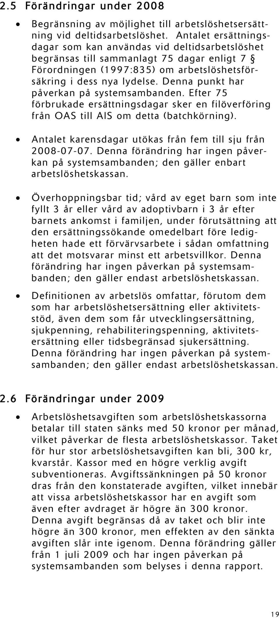 Denna punkt har påverkan på systemsambanden. Efter 75 förbrukade ersättningsdagar sker en filöverföring från OAS till AIS om detta (batchkörning).