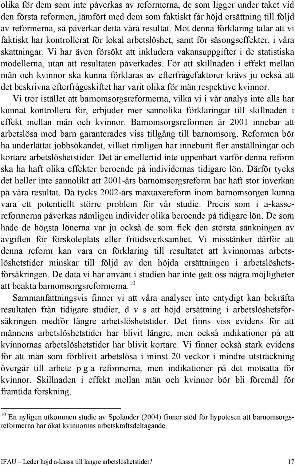 Vi har även försökt att inkludera vakansuppgifter i de statistiska modellerna, utan att resultaten påverkades.