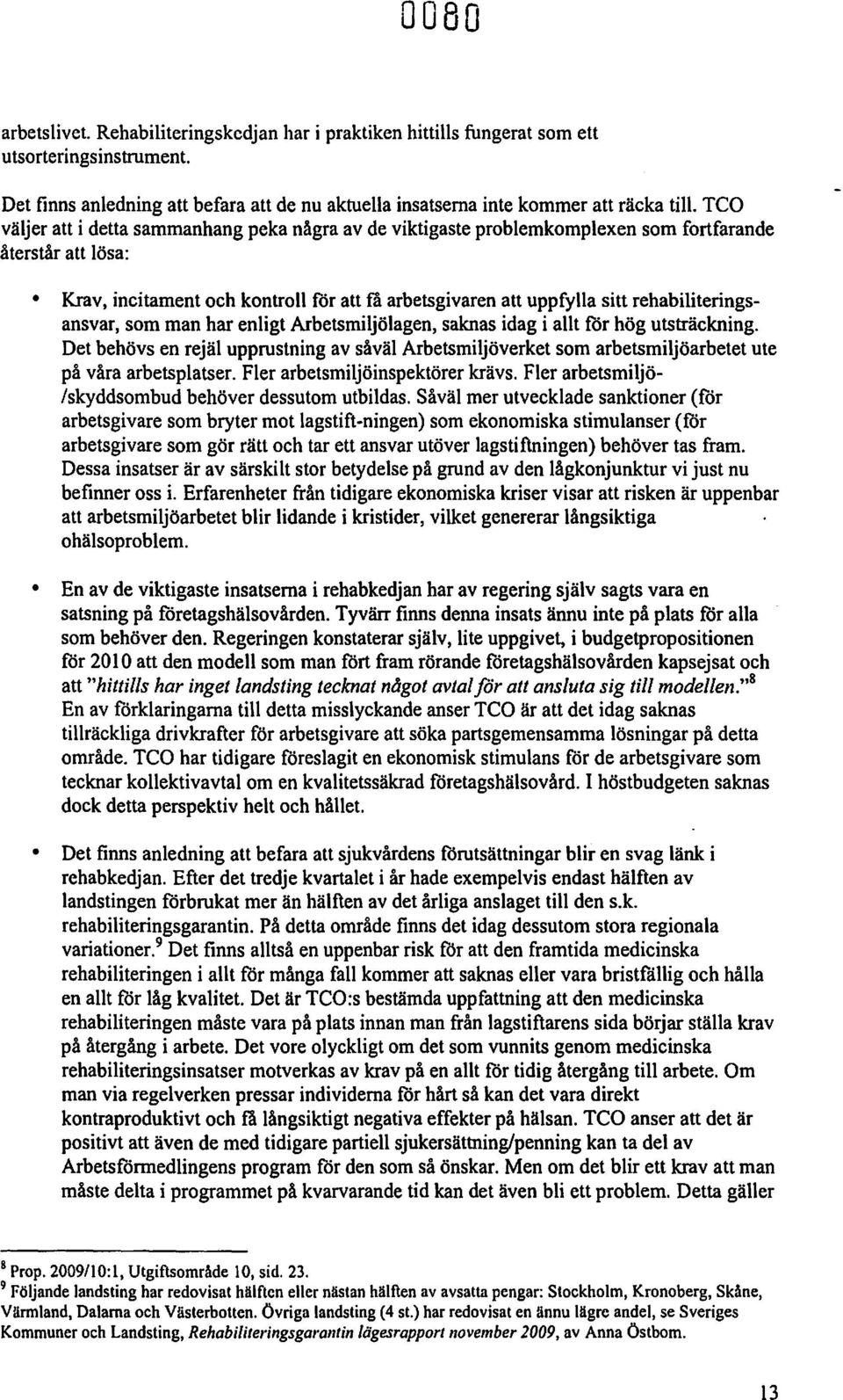 rehabiliteringsansvar, som man har enligt Arbetsmiljölagen. saknas idag i allt for hög utsträckning.