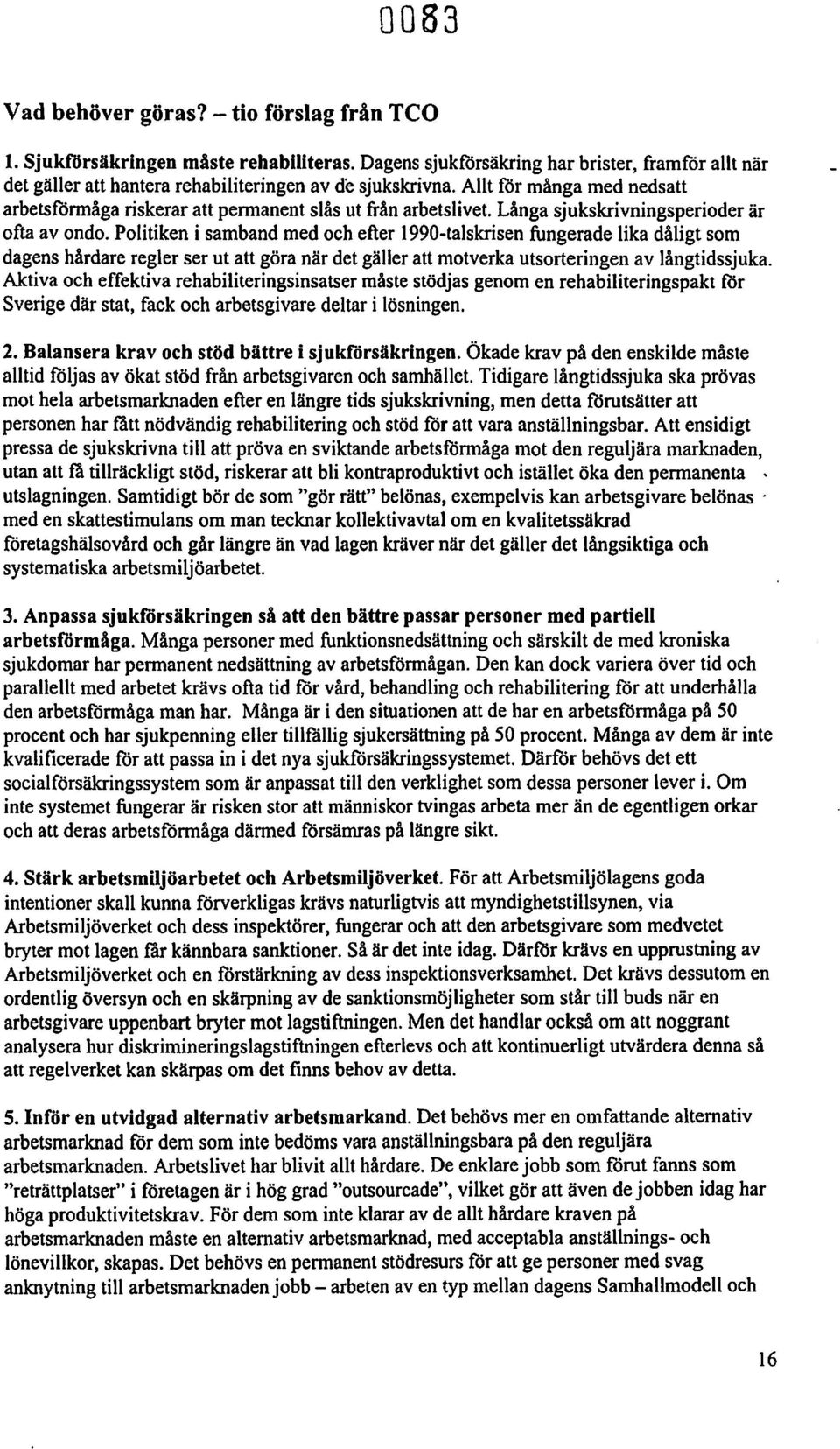 Politiken i samband med och efter 1990-talskrisen fungerade lika dåligt som dagens hårdare regler ser ut att göra när det gäller att motverka utsorteringen av långtidssjuka.