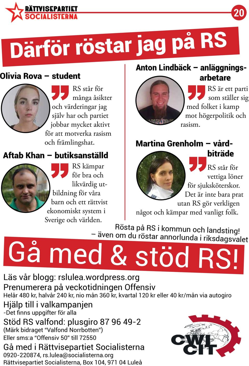 Anton Lindbäck anläggningsarbetare RS är ett parti som ställer sig med folket i kamp mot högerpolitik och rasism. Martina Grenholm vårdbiträde RS står för vettiga löner för sjuksköterskor.