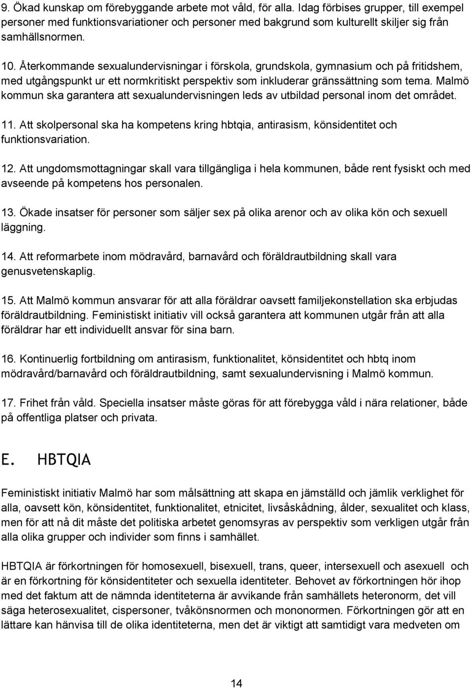 Återkommande sexualundervisningar i förskola, grundskola, gymnasium och på fritidshem, med utgångspunkt ur ett normkritiskt perspektiv som inkluderar gränssättning som tema.