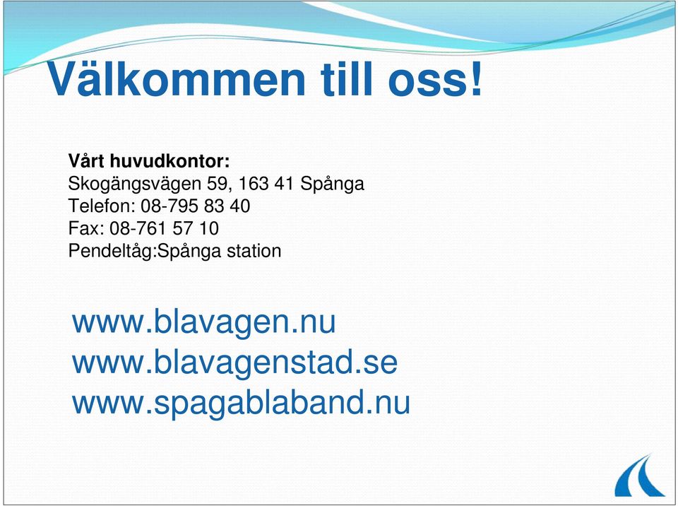 Spånga Telefon: 08-795 83 40 Fax: 08-761 57 10