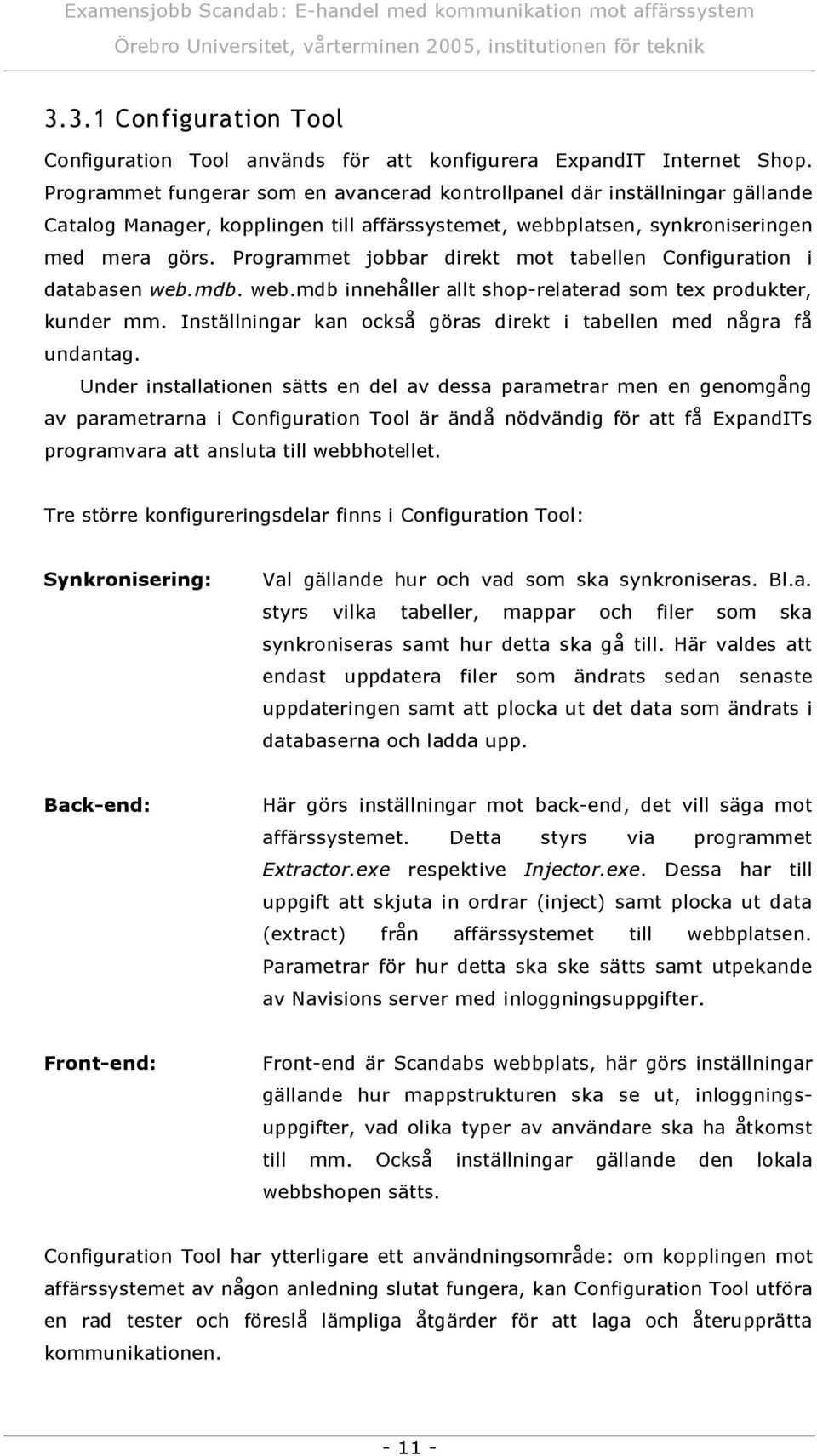 p. Pro gram et fu ngerar so en av anc erad ko ntro llpanel dä r instä llningar gä llande atalo g Manager, ko pplingen till affä rssy stem et, eb platsen, sy nkro niseringen ed era gö rs.