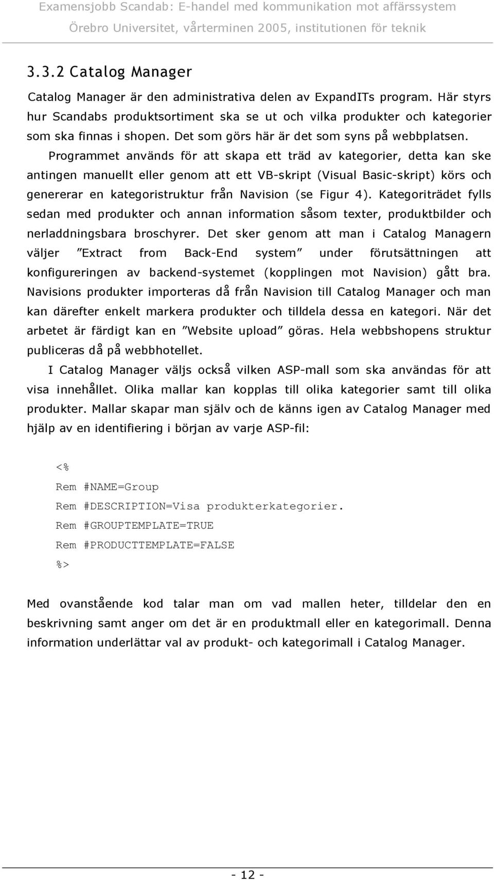 Pro gram m et anv ä nds fö r att skapa ett trä d av katego rier, detta kan ske antingen m anu ellt eller geno m att ett VB -skript ( Visu al B asic -skript) kö rs o c h genererar en katego ristru ktu