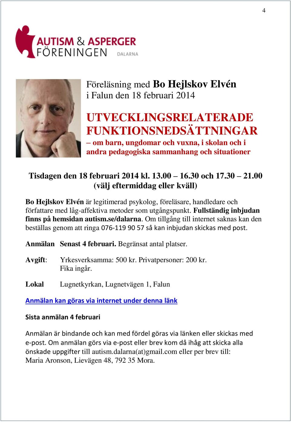 00 (välj eftermiddag eller kväll) Bo Hejlskov Elvén är legitimerad psykolog, föreläsare, handledare och författare med låg-affektiva metoder som utgångspunkt.