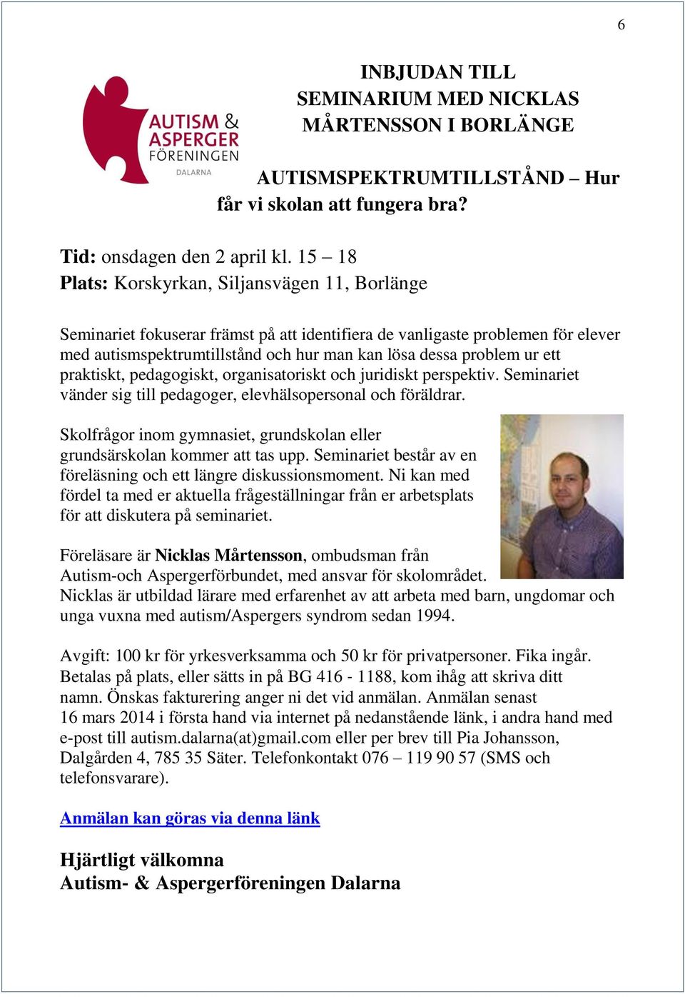 ett praktiskt, pedagogiskt, organisatoriskt och juridiskt perspektiv. Seminariet vänder sig till pedagoger, elevhälsopersonal och föräldrar.