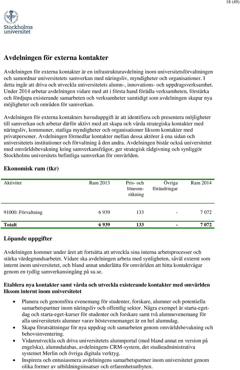 Under 2014 arbetar avdelningen vidare med att i första hand förädla verksamheten, förstärka och fördjupa existerande samarbeten och verksamheter samtidigt som avdelningen skapar nya möjligheter och