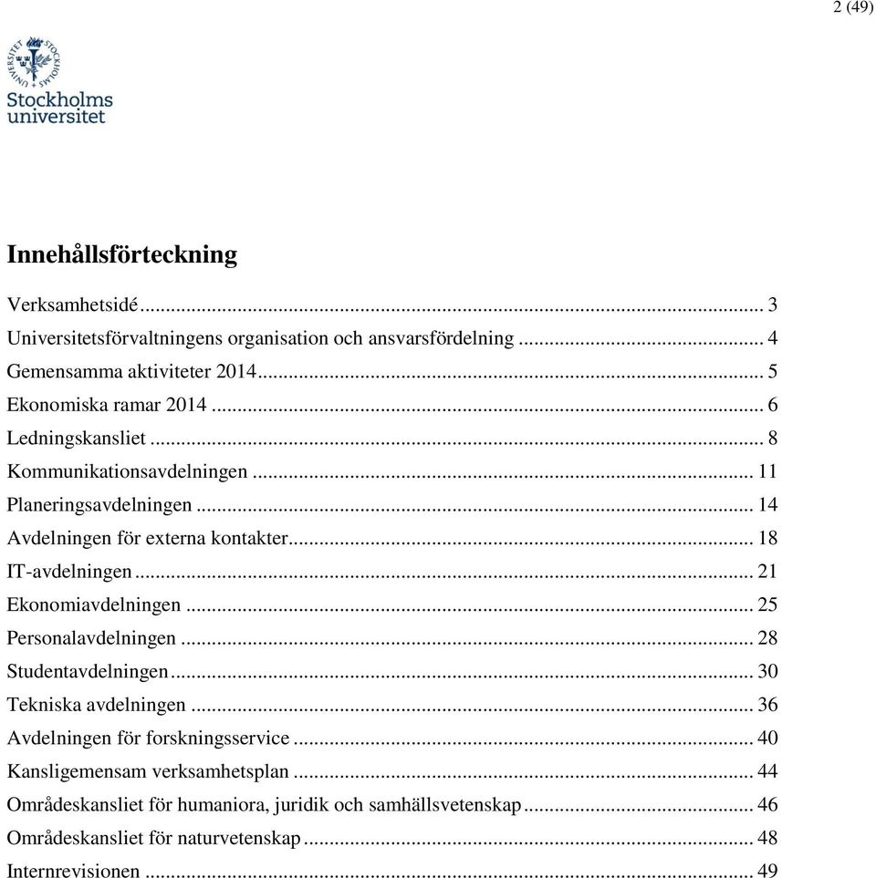 .. 18 ITavdelningen... 21 Ekonomiavdelningen... 25 Personalavdelningen... 28 Studentavdelningen... 30 Tekniska avdelningen.