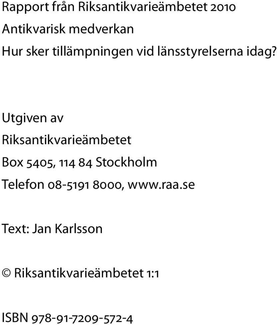 Utgiven av Riksantikvarieämbetet Box 5405, 114 84 Stockholm Telefon