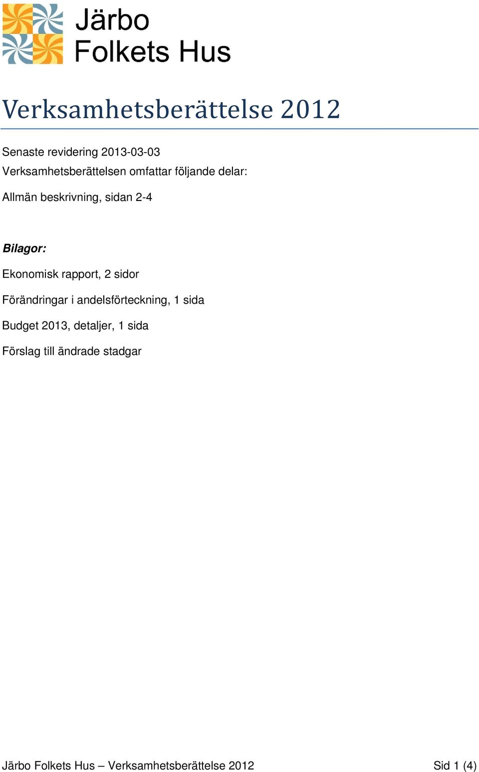 rapport, 2 sidor Förändringar i andelsförteckning, 1 sida Budget 2013, detaljer,