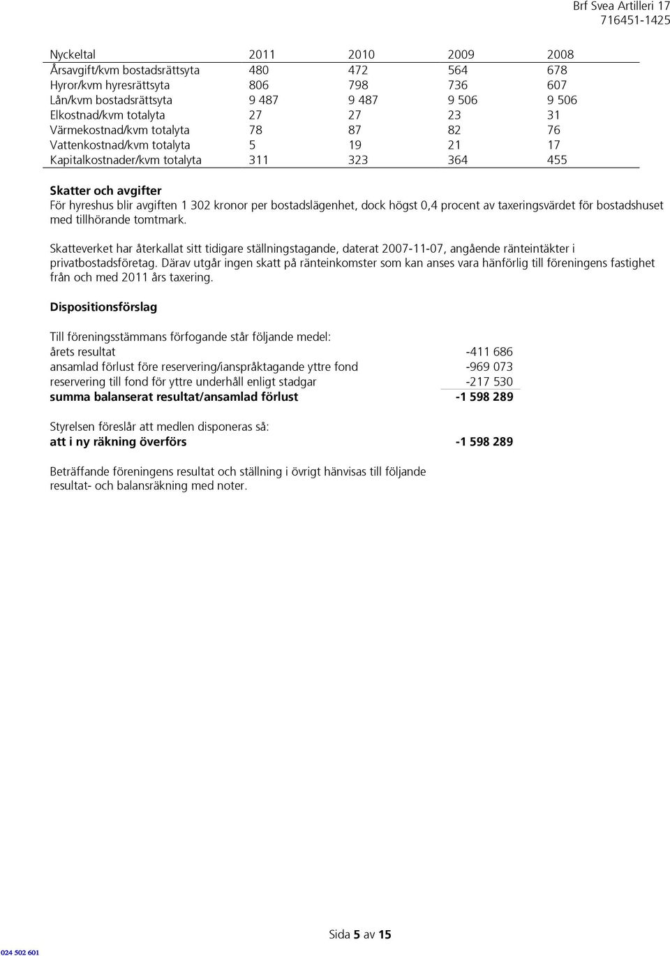 bostadslägenhet, dock högst 0,4 procent av taxeringsvärdet för bostadshuset med tillhörande tomtmark.