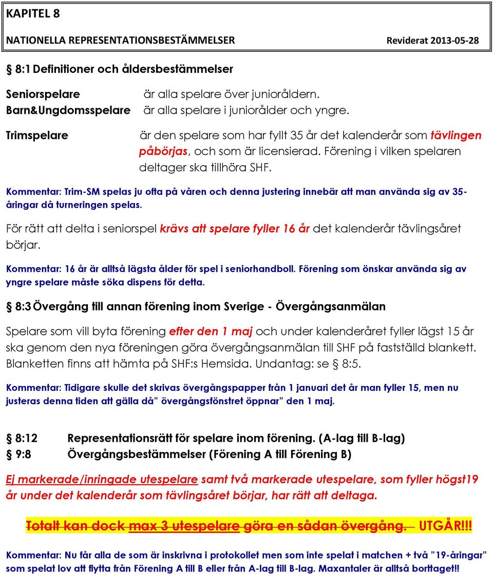 Kommentar: Trim-SM spelas ju ofta på våren och denna justering innebär att man använda sig av 35- åringar då turneringen spelas.