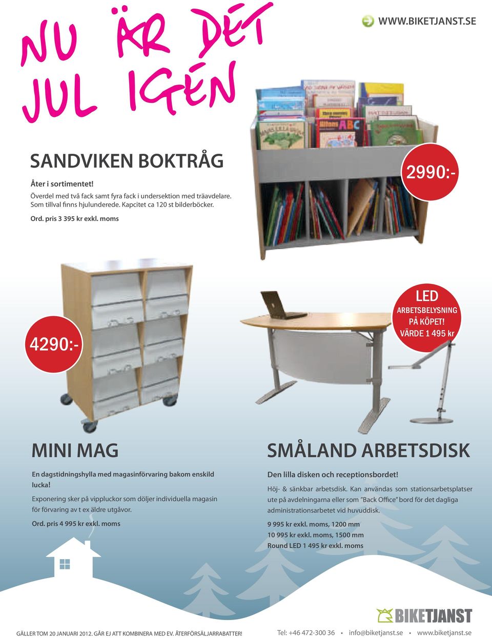 Exponering sker på vippluckor som döljer individuella magasin för förvaring av t ex äldre utgåvor. Ord. pris 4 995 kr exkl. moms SMÅLAND ARBETSDISK Den lilla disken och receptionsbordet!