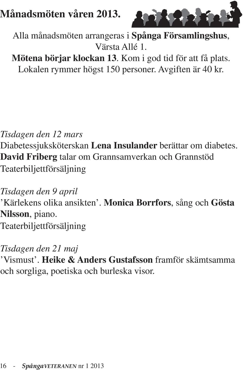 David Friberg talar om Grannsamverkan och Grannstöd Teaterbiljettförsäljning Tisdagen den 9 april Kärlekens olika ansikten.