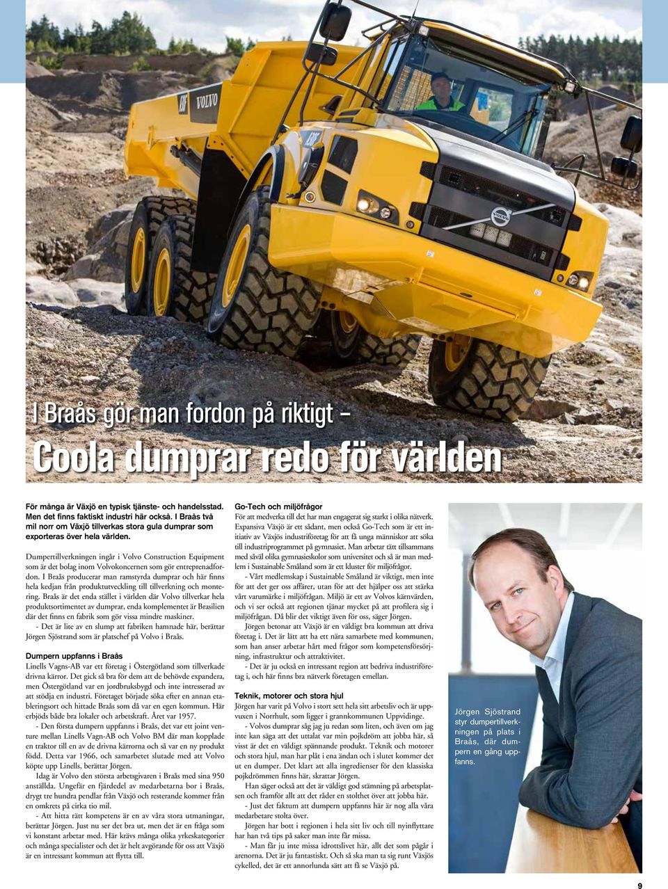 Dumpertillverkningen ingår i Volvo Construction Equipment som är det bolag inom Volvokoncernen som gör entreprenadfordon.