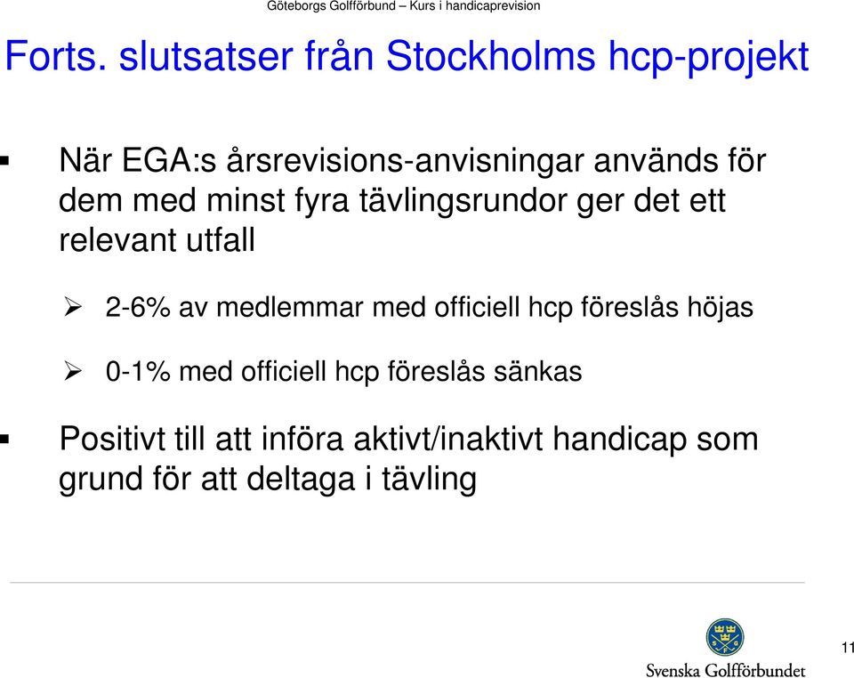 för dem med minst fyra tävlingsrundor ger det ett relevant utfall 2-6% av medlemmar