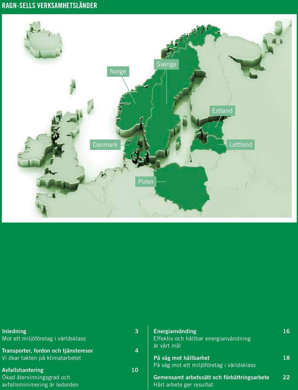 återvinningsgrad och avfallsminimering är ledorden Energianvänding 16 Effektiv och hållbar energianvändning är vårt