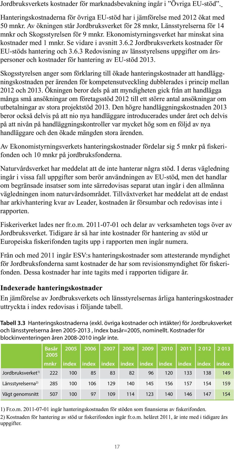 2 Jordbruksverkets kostnader för EU-stöds hantering och 3.6.3 Redovisning av länsstyrelsens uppgifter om årspersoner och kostnader för hantering av EU-stöd 2013.