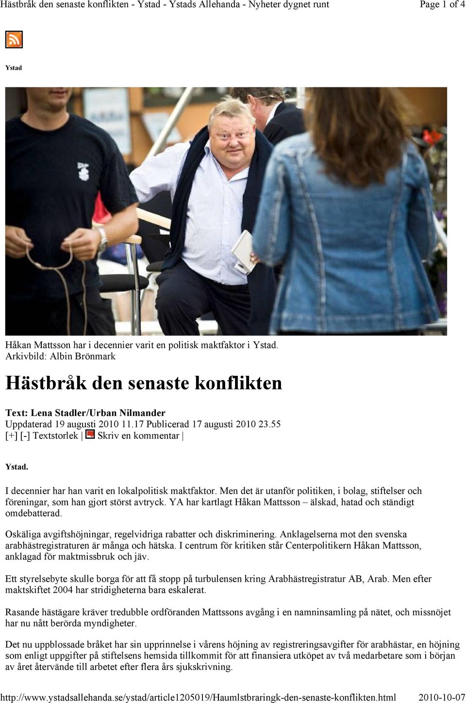 Arkivbild: Albin Brönmark Hästbråk den senaste konflikten Text: Lena Stadler/Urban Nilmander Uppdaterad 19 augusti 2010 11.17 Publicerad 17 augusti 2010 23.