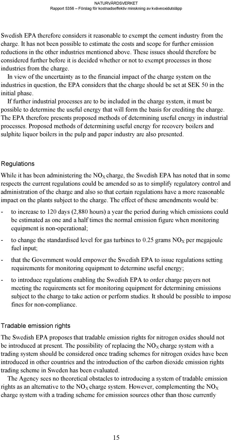 These issues should therefore be considered further before it is decided whether or not to exempt processes in those industries from the charge.