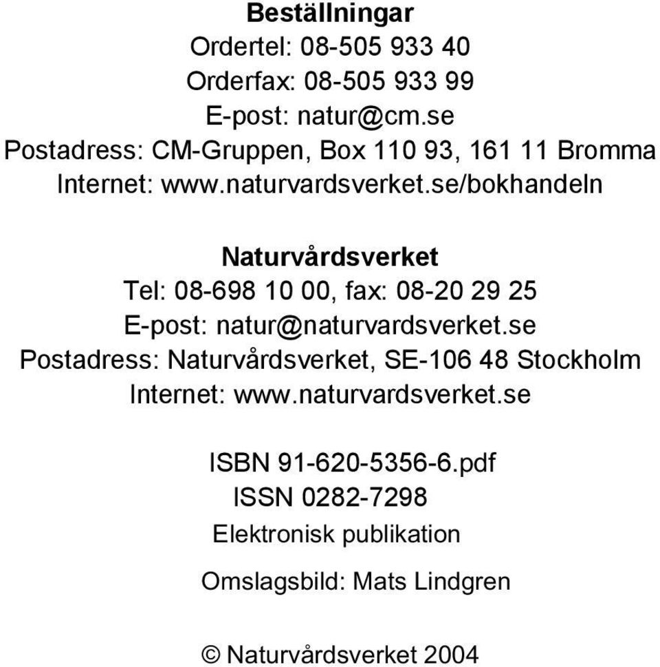 se/bokhandeln Naturvårdsverket Tel: 08-698 10 00, fax: 08-20 29 25 E-post: natur@naturvardsverket.