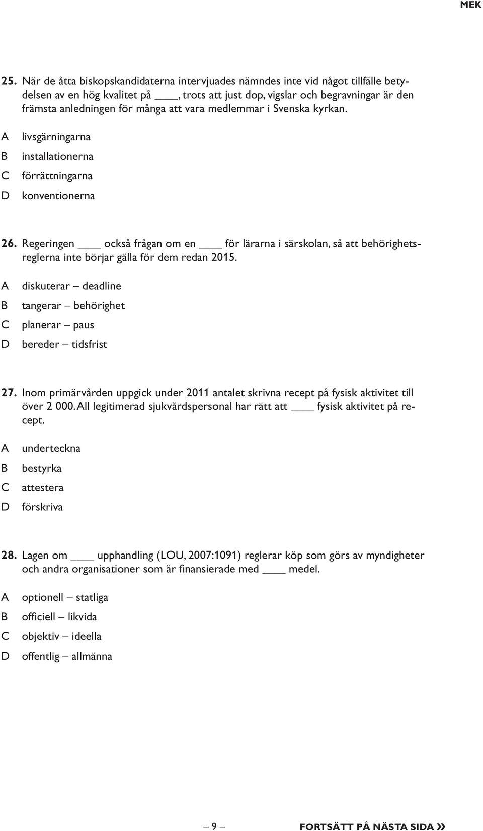 vara medlemmar i Svenska kyrkan. livsgärningarna installationerna förrättningarna konventionerna 26.