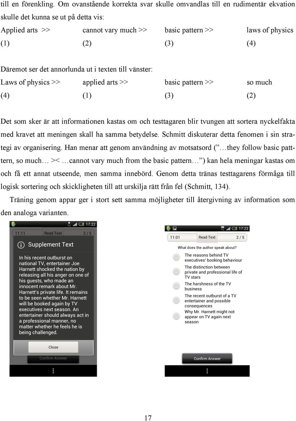 Däremot ser det annorlunda ut i texten till vänster: Laws of physics >> applied arts >> basic pattern >> so much (4) (1) (3) (2) Det som sker är att informationen kastas om och testtagaren blir